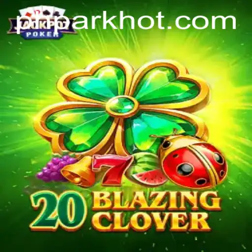 Exploring the Exciting World of 20BlazingClover at PHPARK.COM