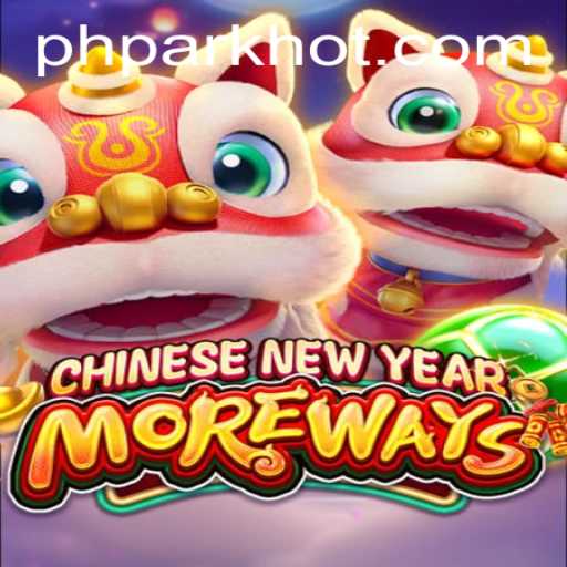 Experience the Excitement of CHINESENEWYEARMOREWAYS on PHPARK.COM