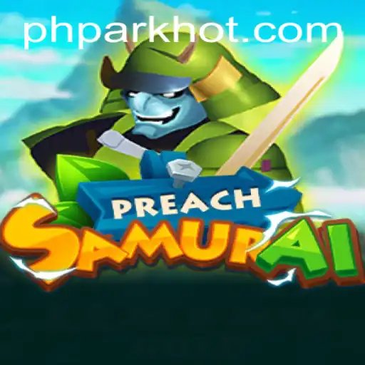 Discover the Fascinating World of PreachSamurai: A Unique Gaming Experience at PHPARK.COM